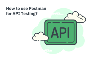 How to use Postman for API Testing?