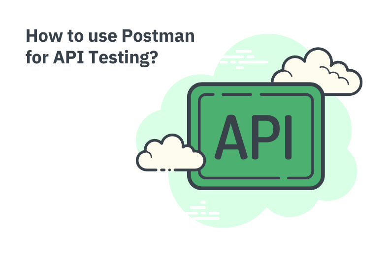 How to Use Postman For API Testing?